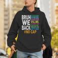 Bruh We Back Bruh No Cap We'Re Back Teacher Student Unisex Hoodie, funny gift Bruh We Back Bruh No Cap We'Re Back Teacher Student Unisex Hoodie, funny gift
