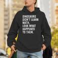 Dinosaurs Didn't Learn Math Math Teacher Unisex Hoodie, funny gift Dinosaurs Didn't Learn Math Math Teacher Unisex Hoodie, funny gift