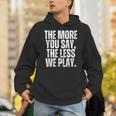 The More You Say The Less We Play Men Women PE Teacher Unisex Hoodie, Pe Teacher Hoodies, funny gift The More You Say The Less We Play Men Women PE Teacher Unisex Hoodie, Pe Teacher Hoodies, funny gift