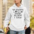 Teacher Witch Halloween My Broom Broke So Now I Teach For Men Women Unisex Hoodie, funny gift Teacher Witch Halloween My Broom Broke So Now I Teach For Men Women Unisex Hoodie, funny gift