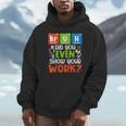 Bruh Did You Even Show Your Work For Science Teachers For Men Women Unisex Hoodie, novelty gifts, funny gifts