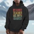 Dad My Favorite Teacher Is My Daughter Proud Daddy Unisex Hoodie, novelty gifts, funny gifts Dad My Favorite Teacher Is My Daughter Proud Daddy Unisex Hoodie, novelty gifts, funny gifts
