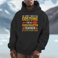 I Don't Need A Costume I'm A Kindergarten Teacher Halloween Unisex Hoodie, novelty gifts, funny gifts I Don't Need A Costume I'm A Kindergarten Teacher Halloween Unisex Hoodie, novelty gifts, funny gifts