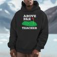 Golf Pun Above Par Teacher School Golfing Men & Women Unisex Hoodie, novelty gifts, funny gifts Golf Pun Above Par Teacher School Golfing Men & Women Unisex Hoodie, novelty gifts, funny gifts