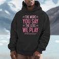 The More You Say The Less We Play PE Teacher Unisex Hoodie, novelty gifts, funny gifts