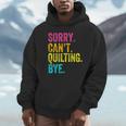 Sorry Can't Quilting Bye Teacher Student Quilting Unisex Hoodie, novelty gifts, funny gifts