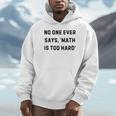 No One Ever Says Math Is Too Hard Teacher Lie Party Unisex Hoodie, novelty gifts, funny gifts