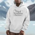 The Tired Teachers Department Teacher Appreciation Day Unisex Hoodie, novelty gifts, funny gifts