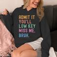 Admit It You'Ll Low Key Miss Me Bruh Women Men Teacher Unisex Hoodie, funny design