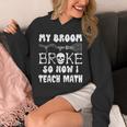 My Broom Broke So Now I Teach Math Halloween Teacher Costume For Men Women Unisex Hoodie, funny design