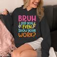 Bruh Did You Even Show Your Work Humorous Math Teacher Unisex Hoodie, funny design