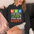 Bruh Did You Even Show Your Work For Science Teachers For Men Women Unisex Hoodie, Science Teacher Gifts, funny design