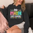 Do Math Not Magic Show Your Work Math Teacher Unisex Hoodie, funny design