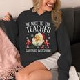 Be Nice To The Teacher Santa Is Watching School Christmas Unisex Hoodie, funny design