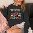 Paraprofessionals Because Even Teachers Need Heroes Unisex Hoodie, funny design