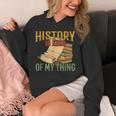 History Is Kind Of My Thing Historian Historic Teacher Job Unisex Hoodie, History Teacher Gifts, funny design