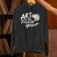 Art Is My Favorite Sport Artist Art Lover Teacher Unisex Hoodie, gift for family, gift for coworker