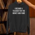 I Became A Teacher For The Money And Fame Unisex Hoodie, gift for family, gift for coworker I Became A Teacher For The Money And Fame Unisex Hoodie, gift for family, gift for coworker