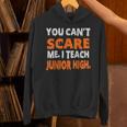 You Can't Scare Me I Teach Junior High Teacher Shirt For Men Women Unisex Hoodie, gift for family, gift for coworker You Can't Scare Me I Teach Junior High Teacher Shirt For Men Women Unisex Hoodie, gift for family, gift for coworker