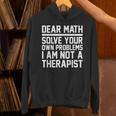 Dear Math Grow Up Solve Your Own Problems Math Teacher Unisex Hoodie, gift for family, gift for coworker