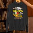 I Dig Teaching Dump Truck Construction Back School Teacher Unisex Hoodie, gift for family, gift for coworker
