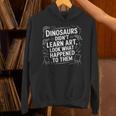 Dinosaurs Didn't Learn Art Artist Teacher Typography Unisex Hoodie, gift for family, gift for coworker Dinosaurs Didn't Learn Art Artist Teacher Typography Unisex Hoodie, gift for family, gift for coworker