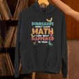 Dinosaurs Didn't Learn Math Mathematics Math Teacher Unisex Hoodie, gift for family, gift for coworker Dinosaurs Didn't Learn Math Mathematics Math Teacher Unisex Hoodie, gift for family, gift for coworker