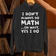 I Don't Always Do Math Math Teacher Back To School Unisex Hoodie, gift for family, gift for coworker I Don't Always Do Math Math Teacher Back To School Unisex Hoodie, gift for family, gift for coworker