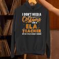 I Don't Need A Costume I'm A ELA Teacher Halloween Unisex Hoodie, gift for family, gift for coworker I Don't Need A Costume I'm A ELA Teacher Halloween Unisex Hoodie, gift for family, gift for coworker