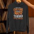 I Don't Need a Costume I'm a Math Teacher Retro Halloween Unisex Hoodie, gift for family, gift for coworker I Don't Need a Costume I'm a Math Teacher Retro Halloween Unisex Hoodie, gift for family, gift for coworker