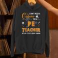 I Don't Need A Costume I'm A Pe Teacher Halloween Men Women Unisex Hoodie, Pe Teacher Hoodies, gift for family, gift for coworker I Don't Need A Costume I'm A Pe Teacher Halloween Men Women Unisex Hoodie, Pe Teacher Hoodies, gift for family, gift for coworker