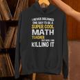 I Never Dreamed One Day I'd Be A Cool Math Teacher Unisex Hoodie, gift for family, gift for coworker