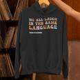 ESL Teacher We All Laugh In The Same Language Unisex Hoodie, Esl Teacher Hoodies, gift for family, gift for coworker