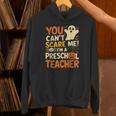 Halloween Preschool Teacher You Can't Scare Me Im A Teacher Unisex Hoodie, gift for family, gift for coworker Halloween Preschool Teacher You Can't Scare Me Im A Teacher Unisex Hoodie, gift for family, gift for coworker