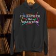 I'd Rather Be Drawing Artist Art Teacher Sketching Lover For Men Women Girls Kids Unisex Hoodie, gift for family, gift for coworker