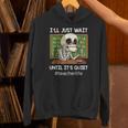 I'Ll Just Wait Until It's Quiet Sarcastic Teacher Unisex Hoodie, gift for family, gift for coworker I'Ll Just Wait Until It's Quiet Sarcastic Teacher Unisex Hoodie, gift for family, gift for coworker