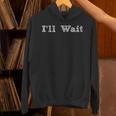 I'Ll Wait Teacher School Shirt Unisex Hoodie, gift for family, gift for coworker I'Ll Wait Teacher School Shirt Unisex Hoodie, gift for family, gift for coworker