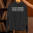 I'm That Legendary Choir Teacher Unisex Hoodie, gift for family, gift for coworker I'm That Legendary Choir Teacher Unisex Hoodie, gift for family, gift for coworker