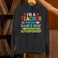 I'm A Teacher What's Your Superpower Back To School Unisex Hoodie, gift for family, gift for coworker I'm A Teacher What's Your Superpower Back To School Unisex Hoodie, gift for family, gift for coworker