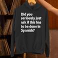 Did You Just Ask If This Has To Be Done In Spanish Teacher Unisex Hoodie, gift for family, gift for coworker