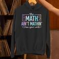The Math Ain't Mathin Math Teacher Unisex Hoodie, gift for family, gift for coworker The Math Ain't Mathin Math Teacher Unisex Hoodie, gift for family, gift for coworker