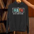 Math Teacher Do Math Not Magic Show Your Work Unisex Hoodie, gift for family, gift for coworker Math Teacher Do Math Not Magic Show Your Work Unisex Hoodie, gift for family, gift for coworker
