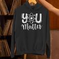 You Matter Science Teacher Chemistry Biology Kindness Kind Unisex Hoodie, Science Teacher Hoodies, gift for family, gift for coworker You Matter Science Teacher Chemistry Biology Kindness Kind Unisex Hoodie, Science Teacher Hoodies, gift for family, gift for coworker