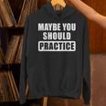 Maybe You Should Practice Music Teacher Band Director Unisex Hoodie, gift for family, gift for coworker Maybe You Should Practice Music Teacher Band Director Unisex Hoodie, gift for family, gift for coworker