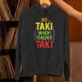 No Taki When Teacher Taki Education Classroom Teacher Unisex Hoodie, gift for family, gift for coworker
