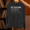PE Teacher The Man Myth Legend Unisex Hoodie, Pe Teacher Hoodies, gift for family, gift for coworker PE Teacher The Man Myth Legend Unisex Hoodie, Pe Teacher Hoodies, gift for family, gift for coworker
