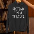 Pretend I'm A Teacher Costume Halloween Simple Adult Kid Unisex Hoodie, gift for family, gift for coworker Pretend I'm A Teacher Costume Halloween Simple Adult Kid Unisex Hoodie, gift for family, gift for coworker