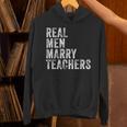 Real Men Marry Teachers Future Husband Wife Engagement Unisex Hoodie, gift for family, gift for coworker
