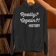 Really Again History History Teacher Saying T-Shirt Unisex Hoodie, History Teacher Hoodies, gift for family, gift for coworker Really Again History History Teacher Saying T-Shirt Unisex Hoodie, History Teacher Hoodies, gift for family, gift for coworker