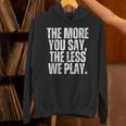 The More You Say The Less We Play Men Women PE Teacher Unisex Hoodie, Pe Teacher Hoodies, gift for family, gift for coworker The More You Say The Less We Play Men Women PE Teacher Unisex Hoodie, Pe Teacher Hoodies, gift for family, gift for coworker